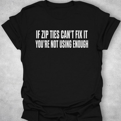 If Zip Ties Can’t Fix It Shirt