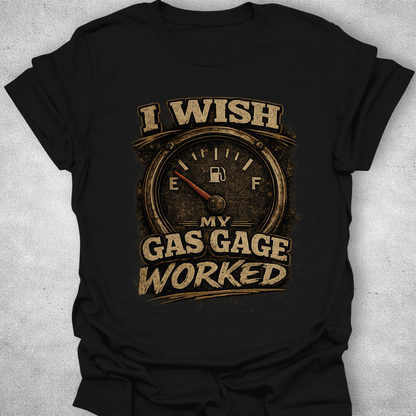 I Wish My Gas Gauge Worked Shirt