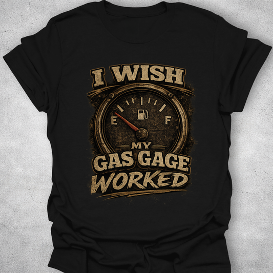 I Wish My Gas Gauge Worked Shirt