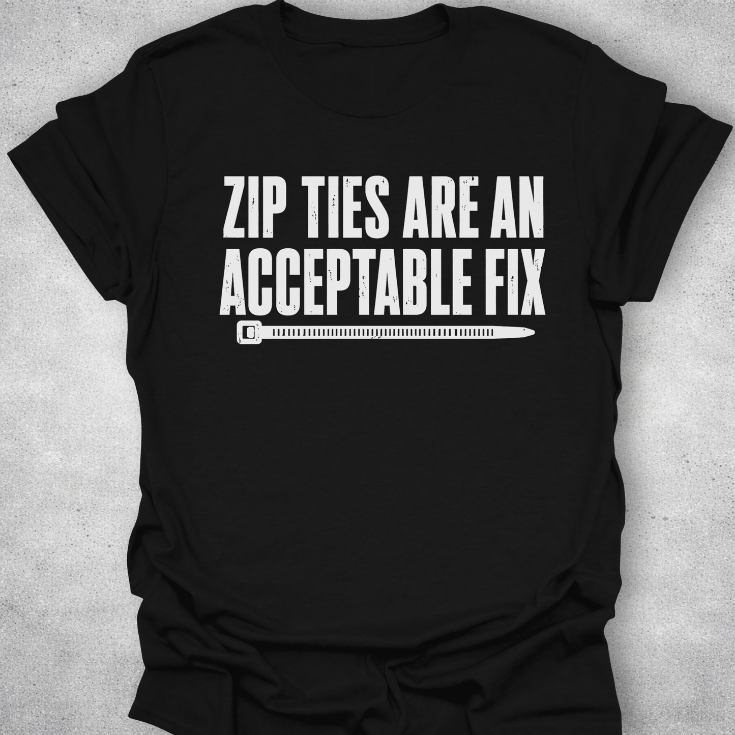Zip Ties Are An Acceptable Fix Shirt