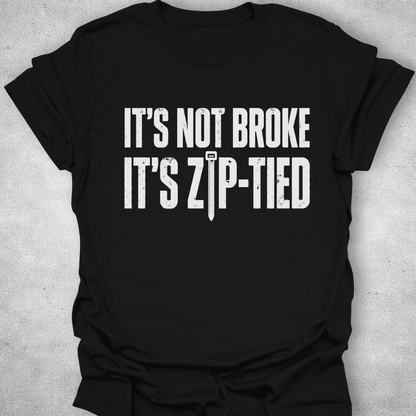 It’s Not Broke It’s Zip-Tied Shirt