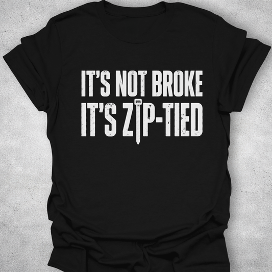 It’s Not Broke It’s Zip-Tied Shirt