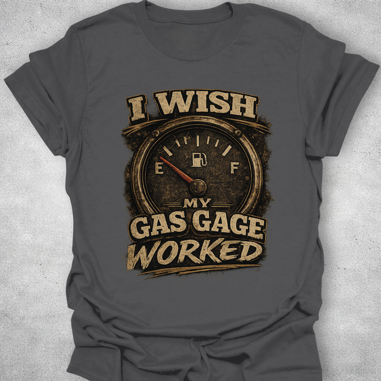 I Wish My Gas Gauge Worked Shirt