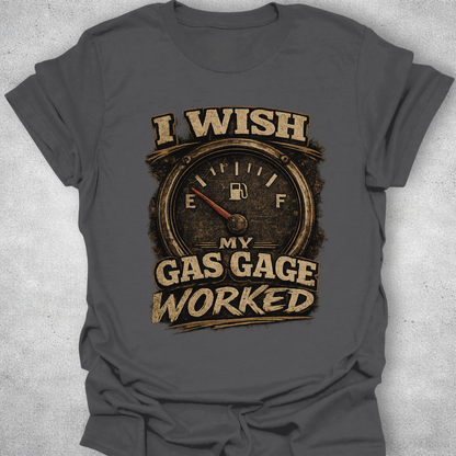 I Wish My Gas Gauge Worked Shirt