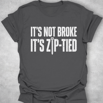 It’s Not Broke It’s Zip-Tied Shirt