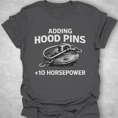 Adding Hood Pins Adds Horsepower Shirt
