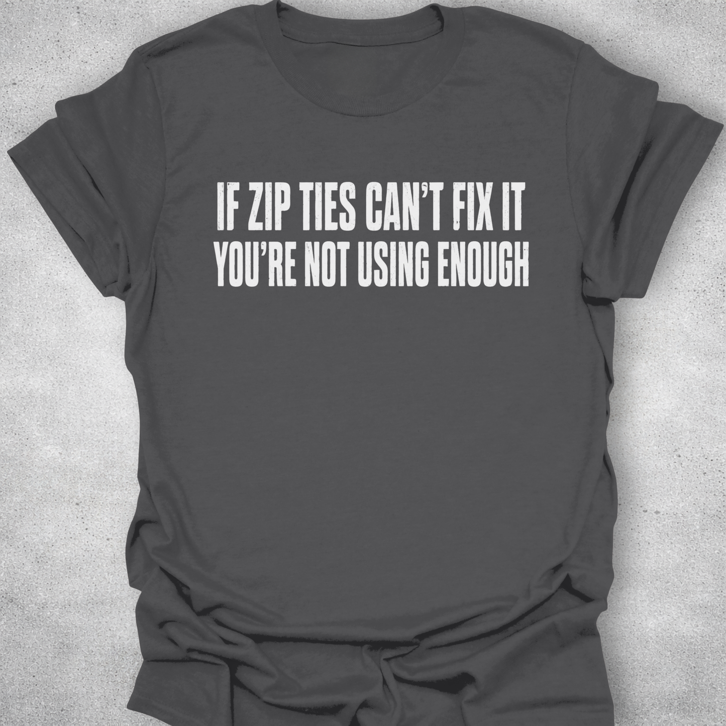 If Zip Ties Can’t Fix It Shirt