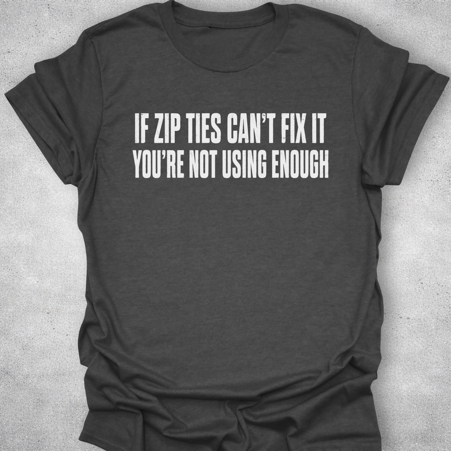 If Zip Ties Can’t Fix It Shirt
