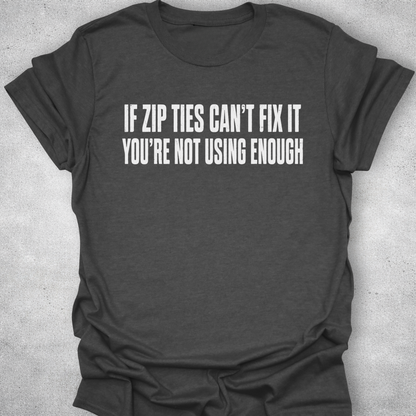 If Zip Ties Can’t Fix It Shirt