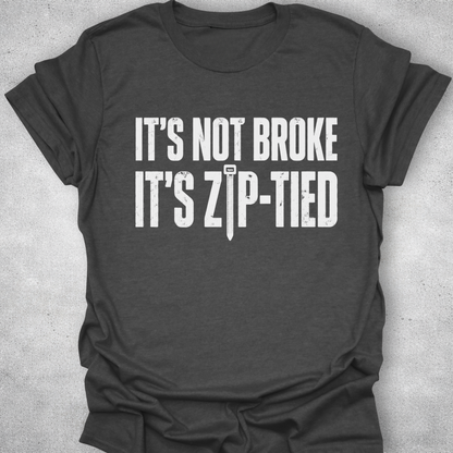 It’s Not Broke It’s Zip-Tied Shirt