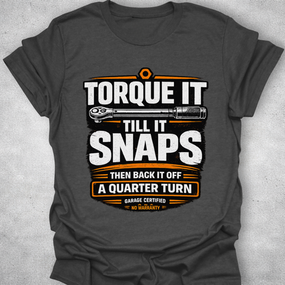Torque It Until It Snaps Funny Mechanic T-Shirt