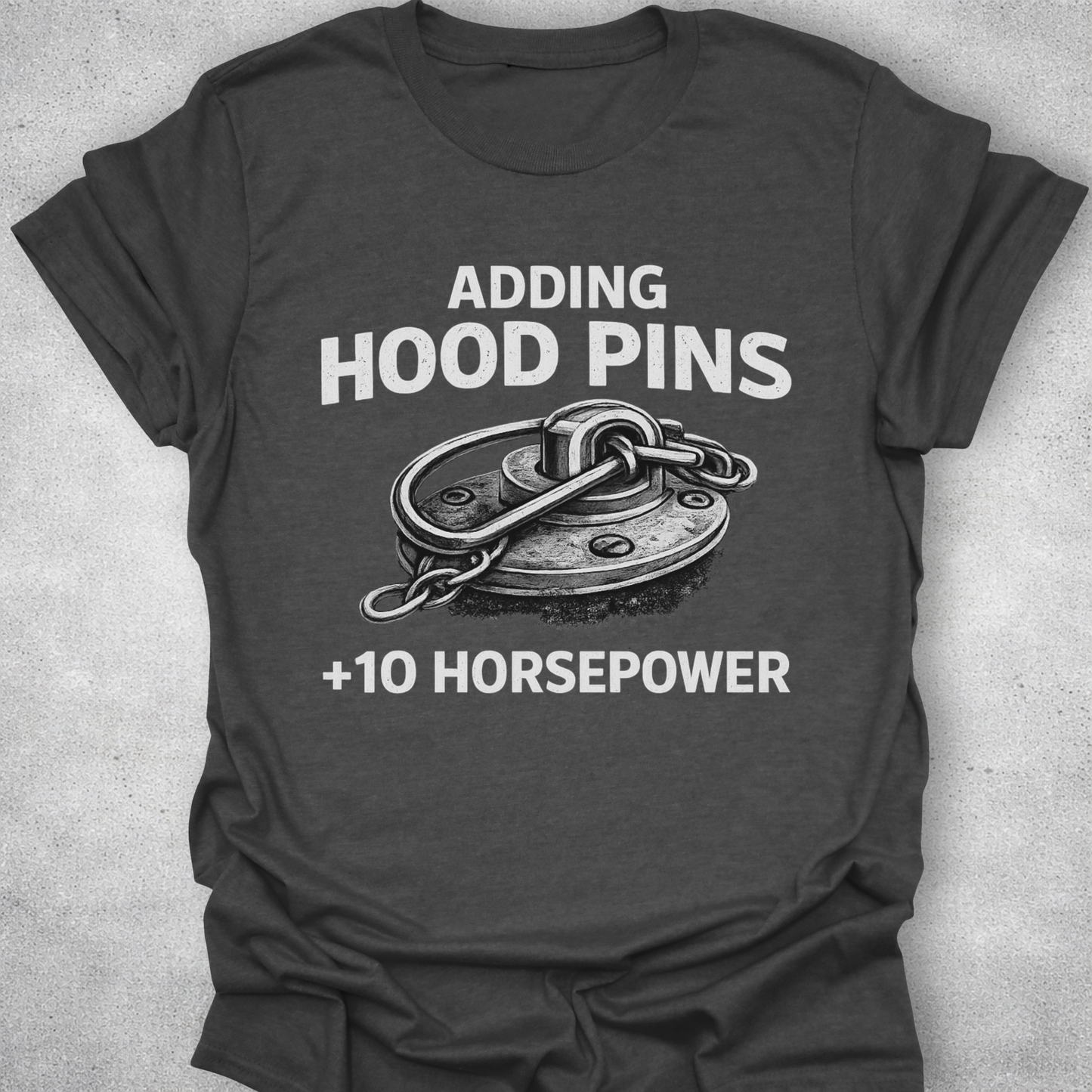Adding Hood Pins Adds Horsepower Shirt