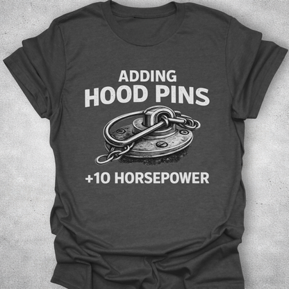 Adding Hood Pins Adds Horsepower Shirt