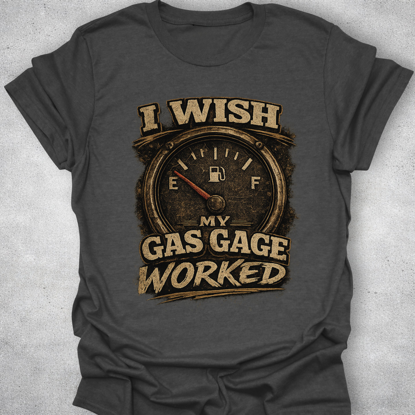 I Wish My Gas Gauge Worked Shirt