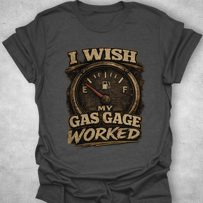 I Wish My Gas Gauge Worked Shirt