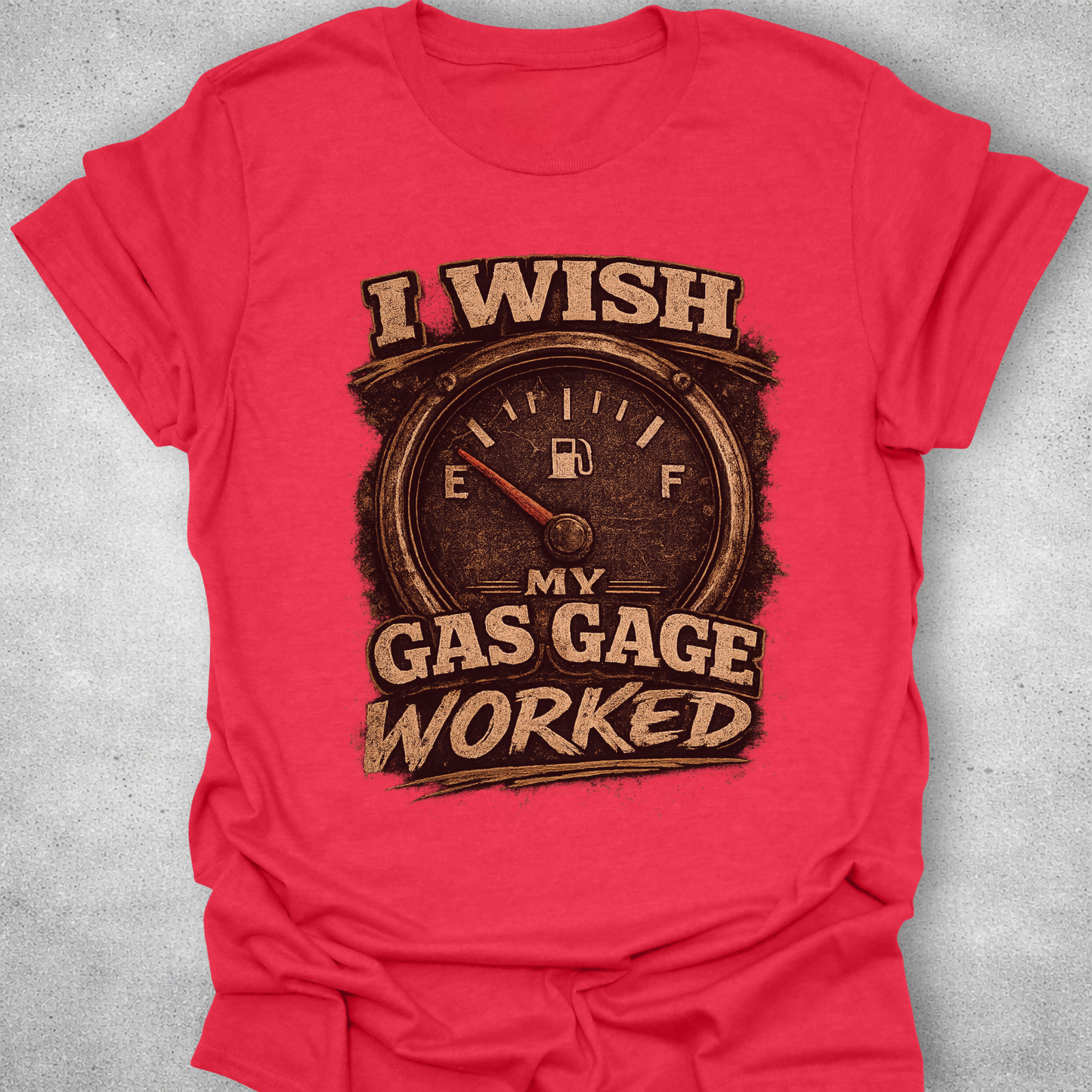 I Wish My Gas Gauge Worked Shirt