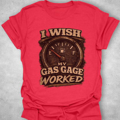 I Wish My Gas Gauge Worked Shirt