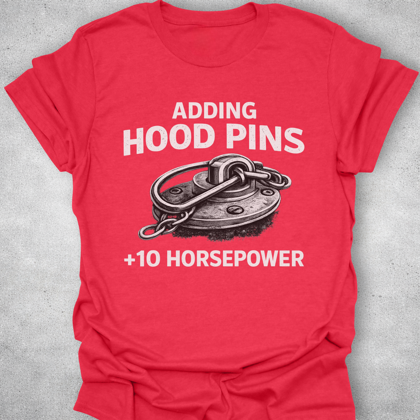 Adding Hood Pins Adds Horsepower Shirt