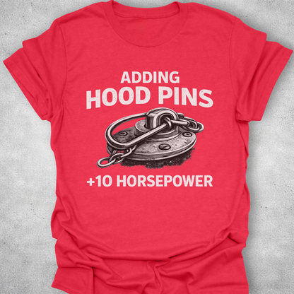 Adding Hood Pins Adds Horsepower Shirt