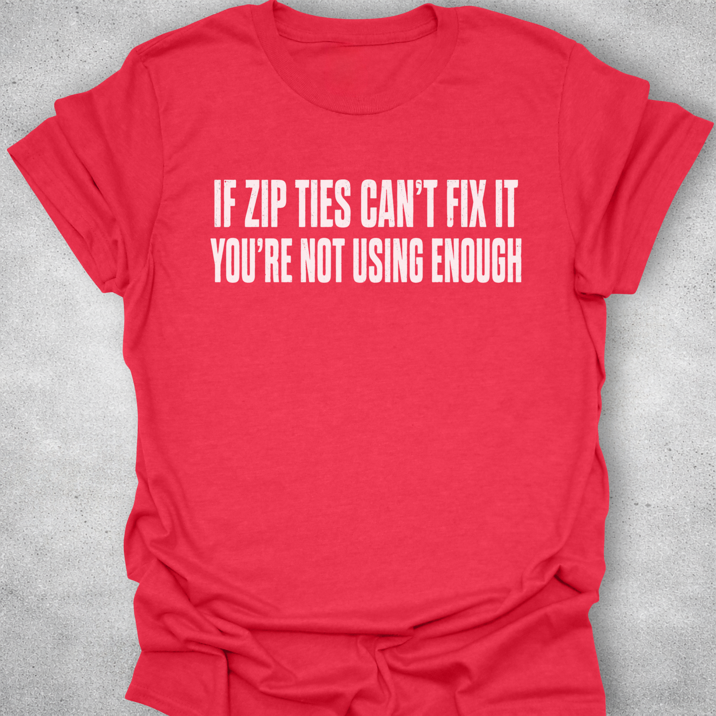 If Zip Ties Can’t Fix It Shirt