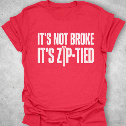 It’s Not Broke It’s Zip-Tied Shirt