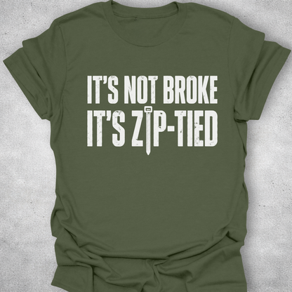 It’s Not Broke It’s Zip-Tied Shirt