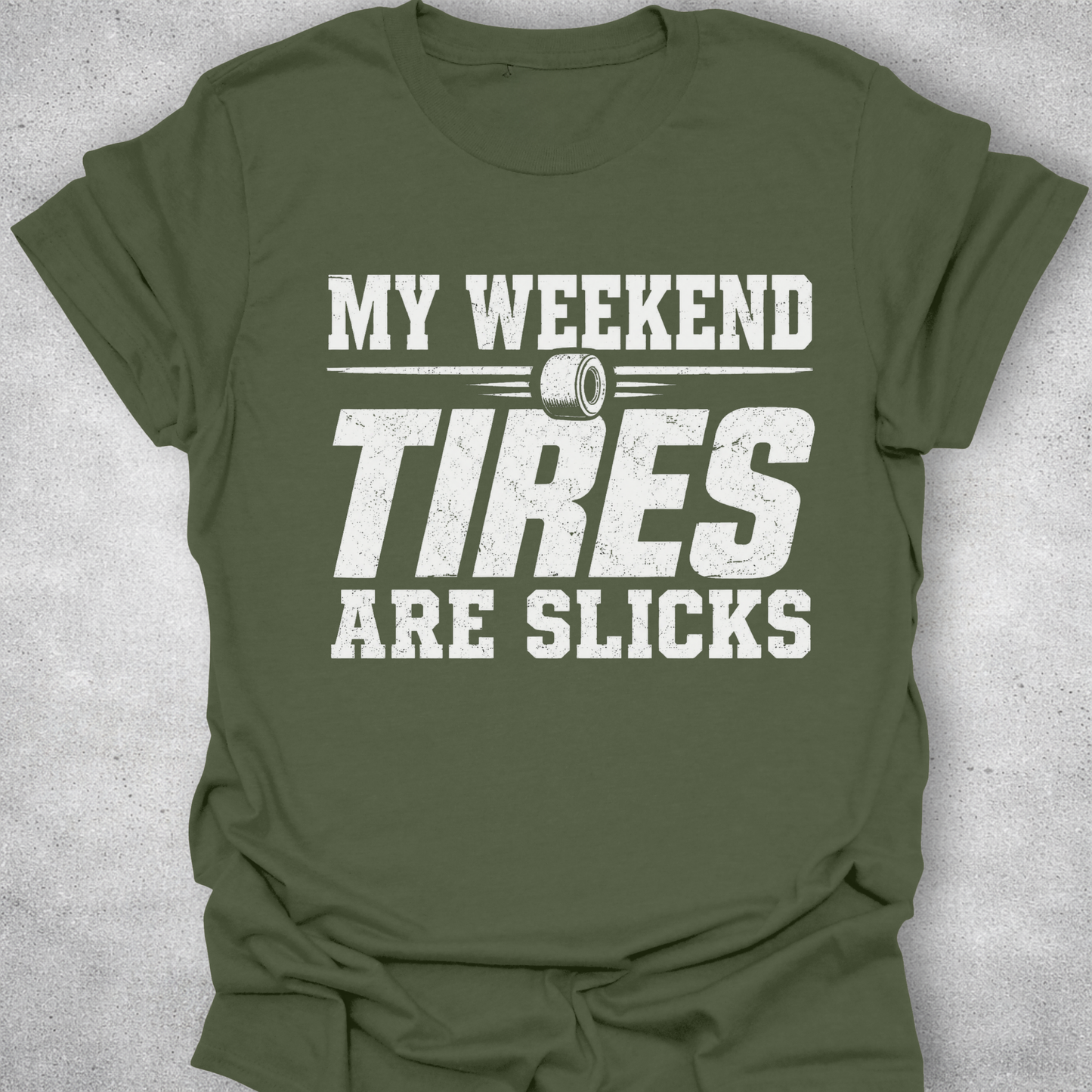 My Weekend Tires Are Slicks Shirt