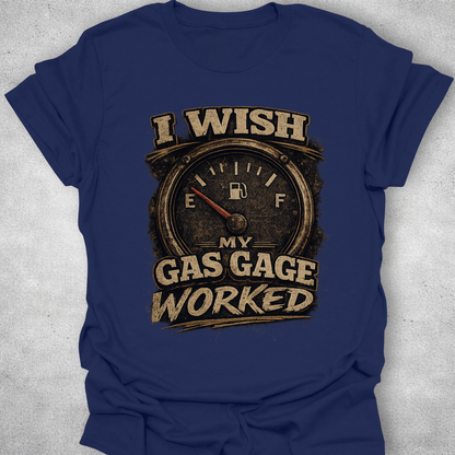 I Wish My Gas Gauge Worked Shirt