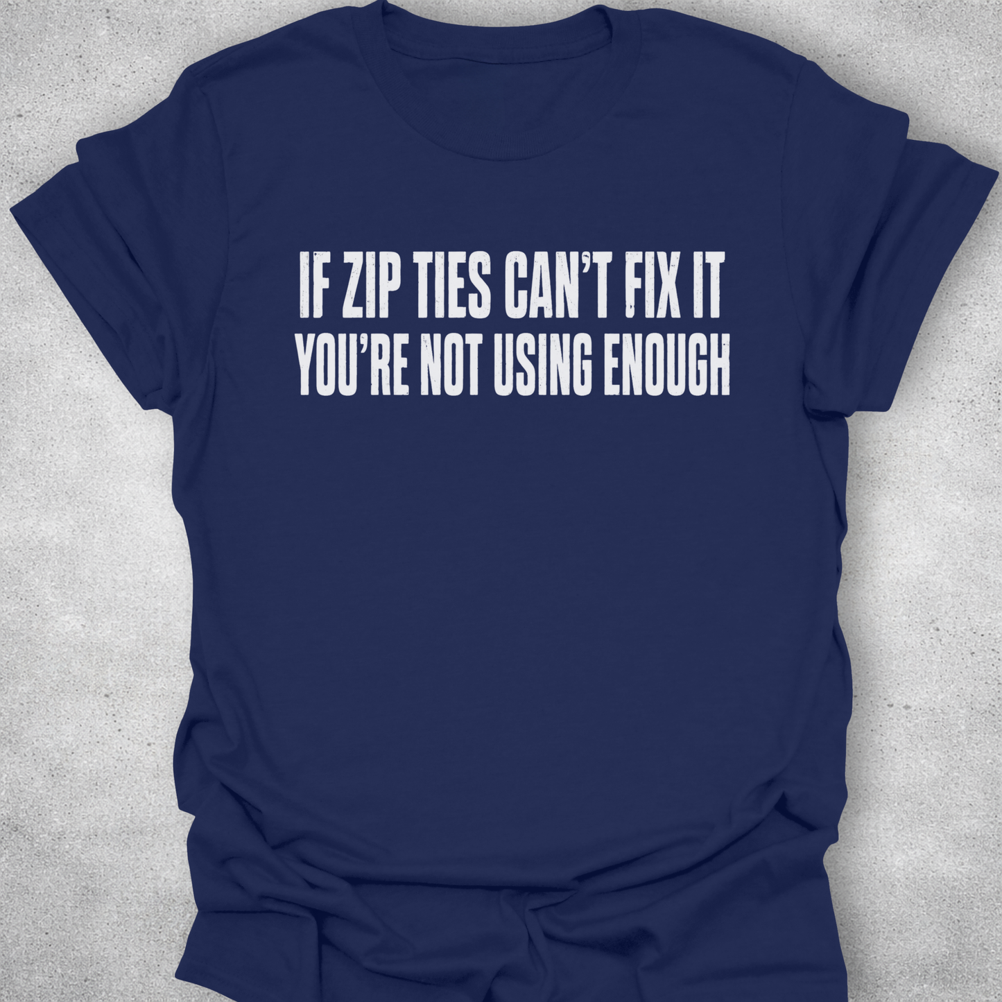If Zip Ties Can’t Fix It Shirt
