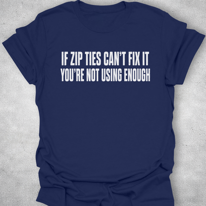 If Zip Ties Can’t Fix It Shirt
