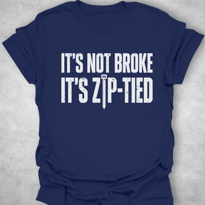 It’s Not Broke It’s Zip-Tied Shirt