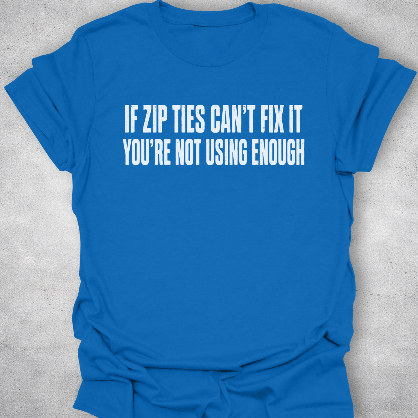If Zip Ties Can’t Fix It Shirt