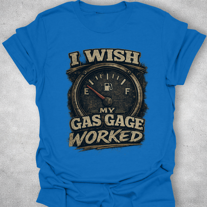 I Wish My Gas Gauge Worked Shirt