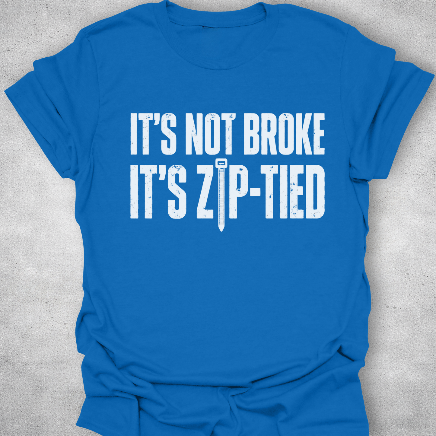 It’s Not Broke It’s Zip-Tied Shirt