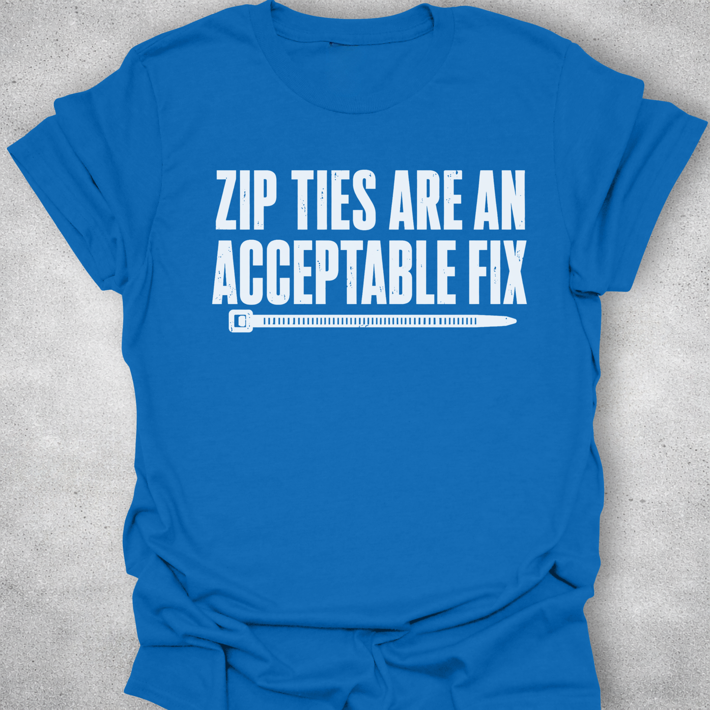 Zip Ties Are An Acceptable Fix Shirt