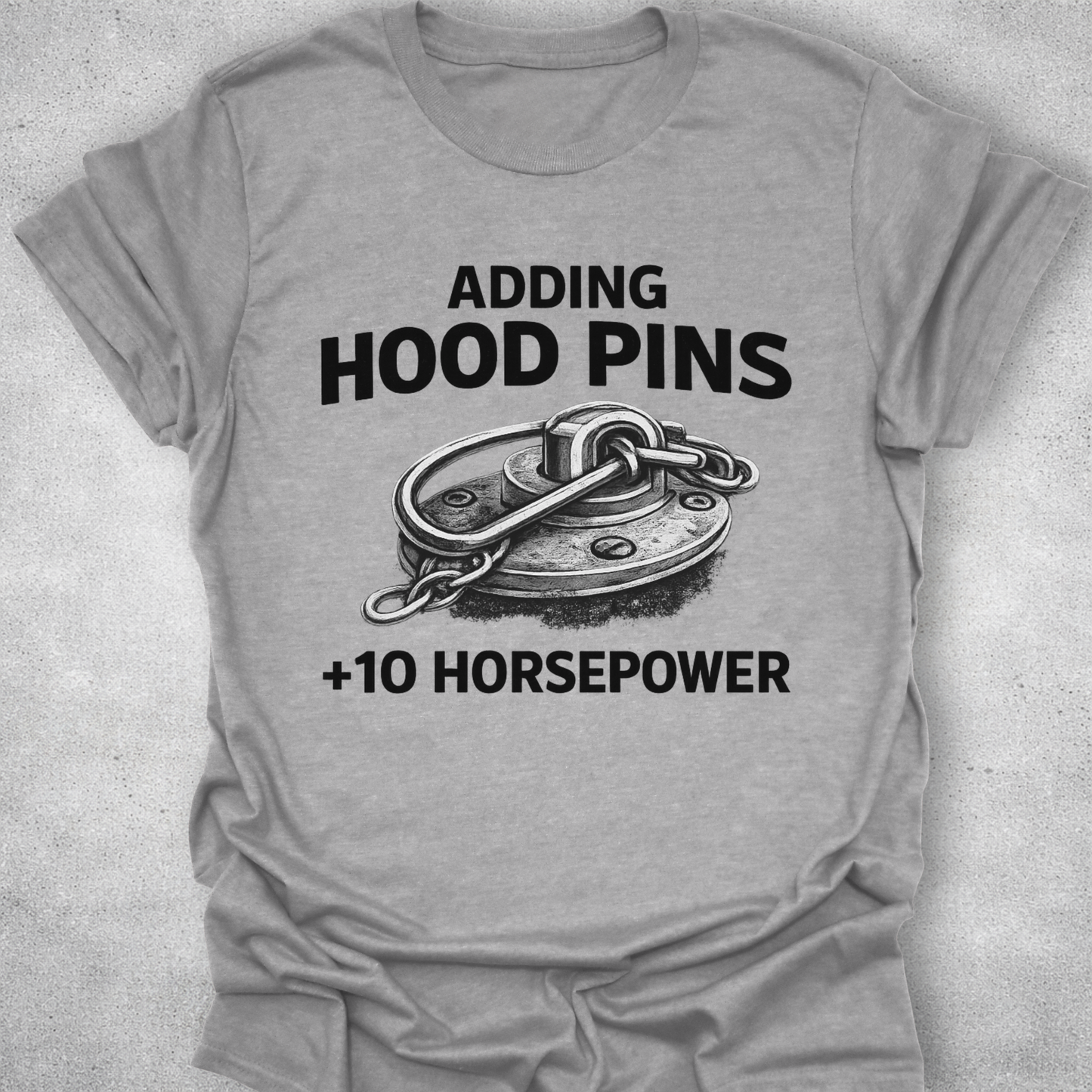 Adding Hood Pins Adds Horsepower Shirt