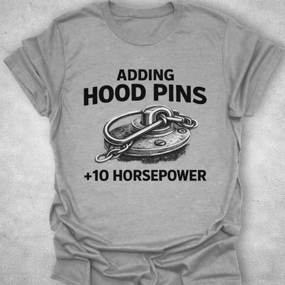 Adding Hood Pins Adds Horsepower Shirt
