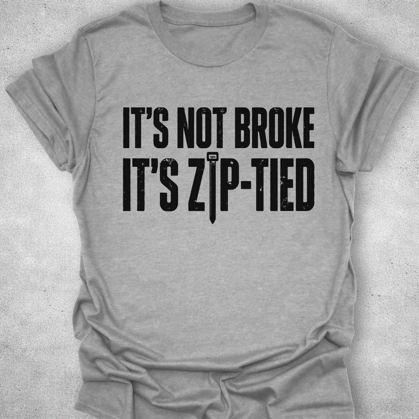 It’s Not Broke It’s Zip-Tied Shirt