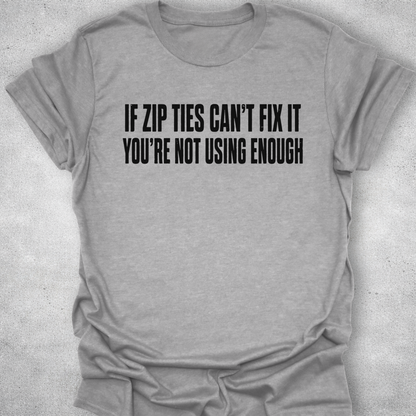 If Zip Ties Can’t Fix It Shirt