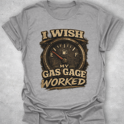 I Wish My Gas Gauge Worked Shirt